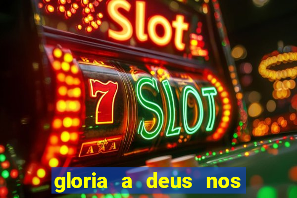 gloria a deus nos altos ceus letra